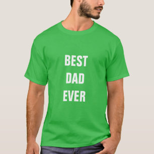 Father's Day Best Dad Ever Custom Birthday Green T-Shirt