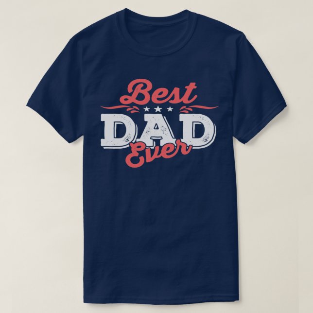 Fathers Day Best Dad Ever T-Shirt (Design Front)