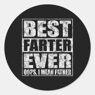 Fathers Day Best Farter Ever Oops I Mean Father  Classic Round Sticker