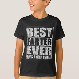 Fathers Day Best Farter Ever Oops I Mean Father T-Shirt