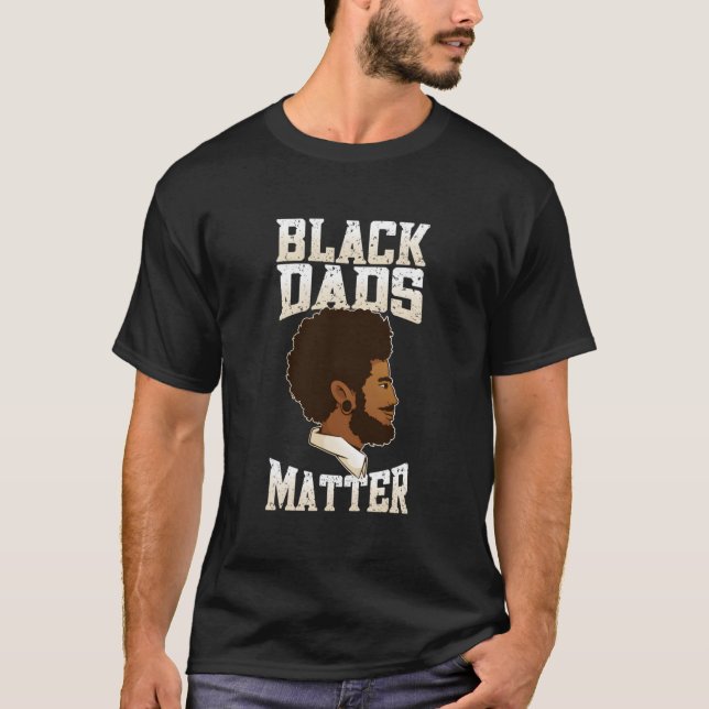 Fathers Day Black Dads Matter Black Dad T-Shirt (Front)