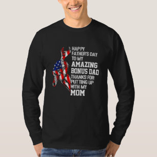 Fathers Day Bonus Dad Thanks For Putting With My M T-Shirt