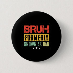 Fathers Day Bruh Formerly Known As Dad Funny 6 Cm Round Badge