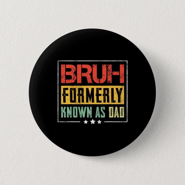 Fathers Day Bruh Formerly Known As Dad Funny  6 Cm Round Badge (Front)