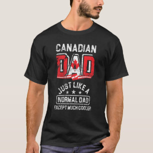 Fathers Day Canadian Dad Like A Normal Dad Except T-Shirt