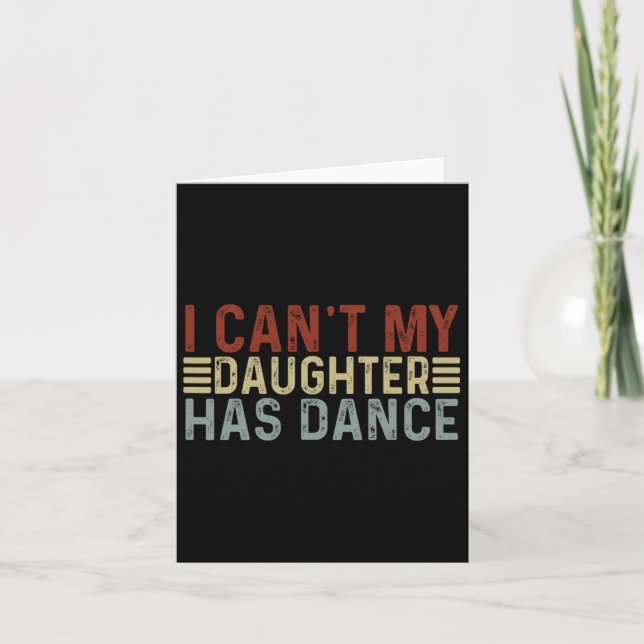 Father's Day Dad Dance Quote I Can't My Daughter H Card (Front)