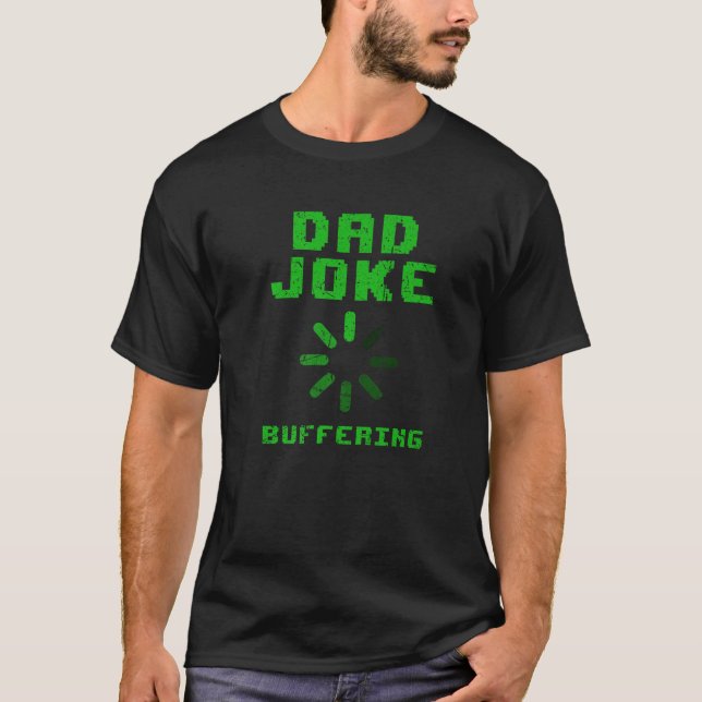 Fathers Day Dad Joke Buffering Loading Funny Dad H T-Shirt (Front)