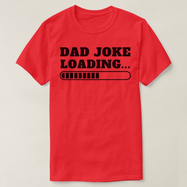 Fathers Day Dad Joke Loading 8 T-Shirt (Design Front)
