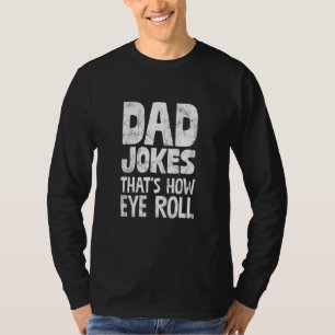 Fathers Day Dad Jokes Thats How Eye Roll Bad Puns T-Shirt
