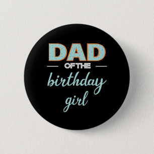 Father's Day Dad Of The Birthday Girl 6 Cm Round Badge