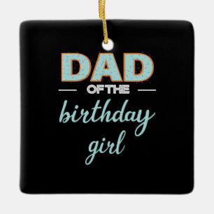 Father's Day Dad Of The Birthday Girl Ceramic Ornament