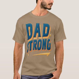Father's Day Dad Strong Motivational Quote T-Shirt