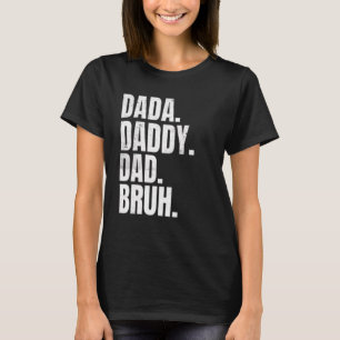 Father's Day Dada Daddy Dad Bruh For Dads T-Shirt