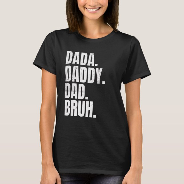 Father's Day Dada Daddy Dad Bruh  For Dads T-Shirt (Front)