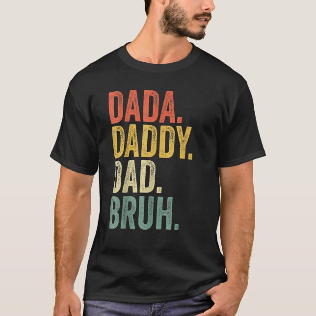 Father's Day Dada Daddy Dad Bruh  Sarcastic T-Shirt (Front)