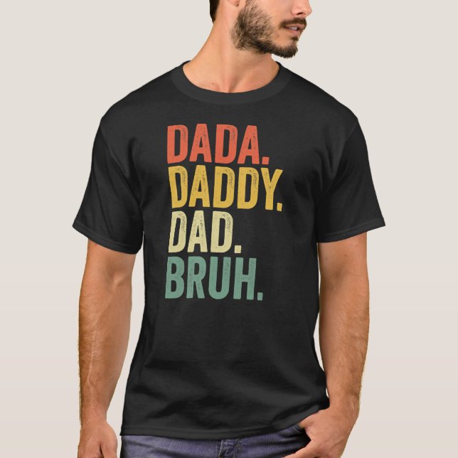 Father's Day Dada Daddy Dad Bruh  T-Shirt (Front)