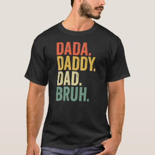 Father's Day Dada Daddy Dad Bruh  T-Shirt