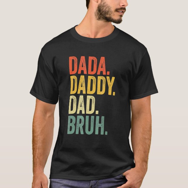 Father's Day Dada Daddy Dad Bruh   T-Shirt (Front)