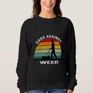 father's day dads against weed funny gardening dad sweatshirt