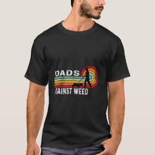Father's Day dads against weed funny gardening Dad T-Shirt