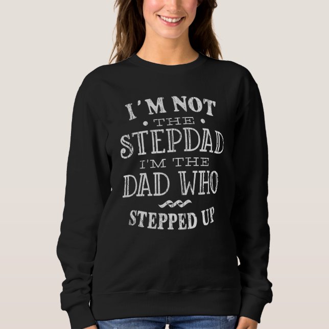 fathers day design Step Dad  From Daughter Or Son Sweatshirt (Front)