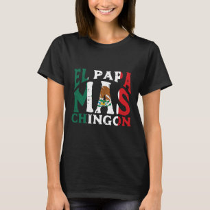 Fathers Day El Papa Mas Chingon Funny Mexican Dad T-Shirt