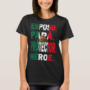 Father's Day Esposo Papá Protector Héro Mexican Da T-Shirt