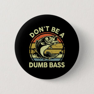 Fathers Day Fishing Dad Gift Dont Be A Dumb B Funn 6 Cm Round Badge
