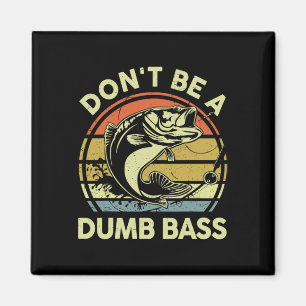 Fathers Day Fishing Dad Gift Dont Be A Dumb B Funn Magnet