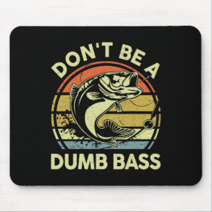 Fathers Day Fishing Dad Gift Dont Be A Dumb B Funn Mouse Mat