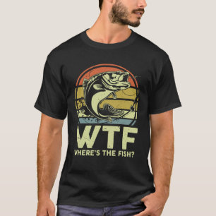 Fathers Day Fishing   WTF Wheres The Fish  Dad T-Shirt