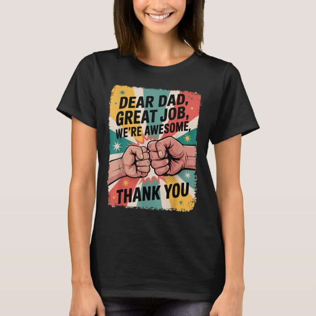 Father's Day Fist-bump Dear Dad Great Job Thank Yo T-Shirt (Front)