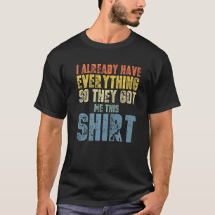 Fathers Day  for Men who Have everything Fishing P T-Shirt