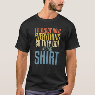 Fathers Day  for Men who Have everything Fishing P T-Shirt