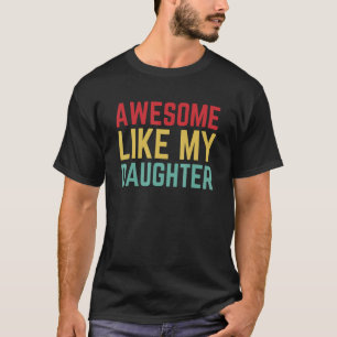 Fathers Day From Daughter Wife Awesome Like My D T-Shirt