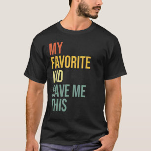 Father's Day From Son My Favourite Child Gave Me T-Shirt