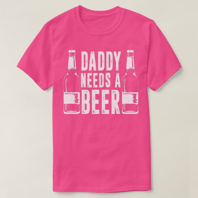 Fathers Day Funny Daddy Needs a Beer  T-Shirt (Design Front)