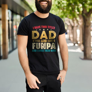 Father's Day Funny I Have Two Titles Dad And Funpa T-Shirt