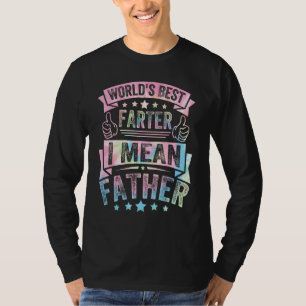 Father's Day Funny World's Best Farter I Mean Fath T-Shirt