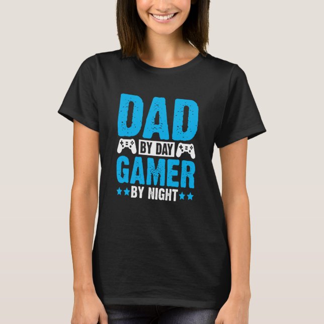 Father's Day Gaming Dad By Day Gamer By Night T-Shirt (Front)