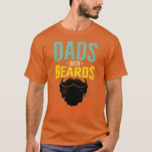 Fathers Day Gift Dads with Beards Are Better Beard T-Shirt
