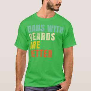 Fathers Day Gift Dads with Beards Are Better Beard T-Shirt