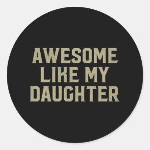 Fathers Day Gift From Daughter Awesome Like My Dau Classic Round Sticker