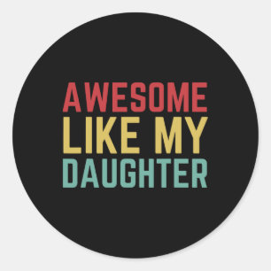Fathers Day Gift From Daughter Wife Awesome Like M Classic Round Sticker
