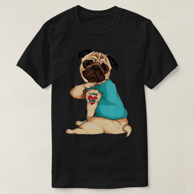 Fathers Day gift funny dog Pug i love Dad tattoo  T-Shirt (Design Front)