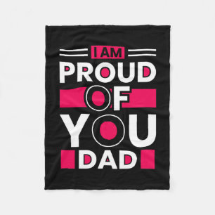 Father's Day Gift I Am Proud Of You Dad Fleece Blanket
