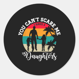 Fathers Day Gift I Have Two Daughters Best Girl Da Classic Round Sticker