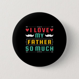 Father's Day Gift   I Love My Father So Much 6 Cm Round Badge