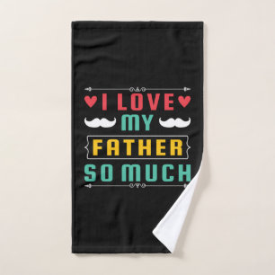 Father's Day Gift I Love My Father So Much Hand Towel