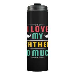 Father's Day Gift I Love My Father So Much Thermal Tumbler